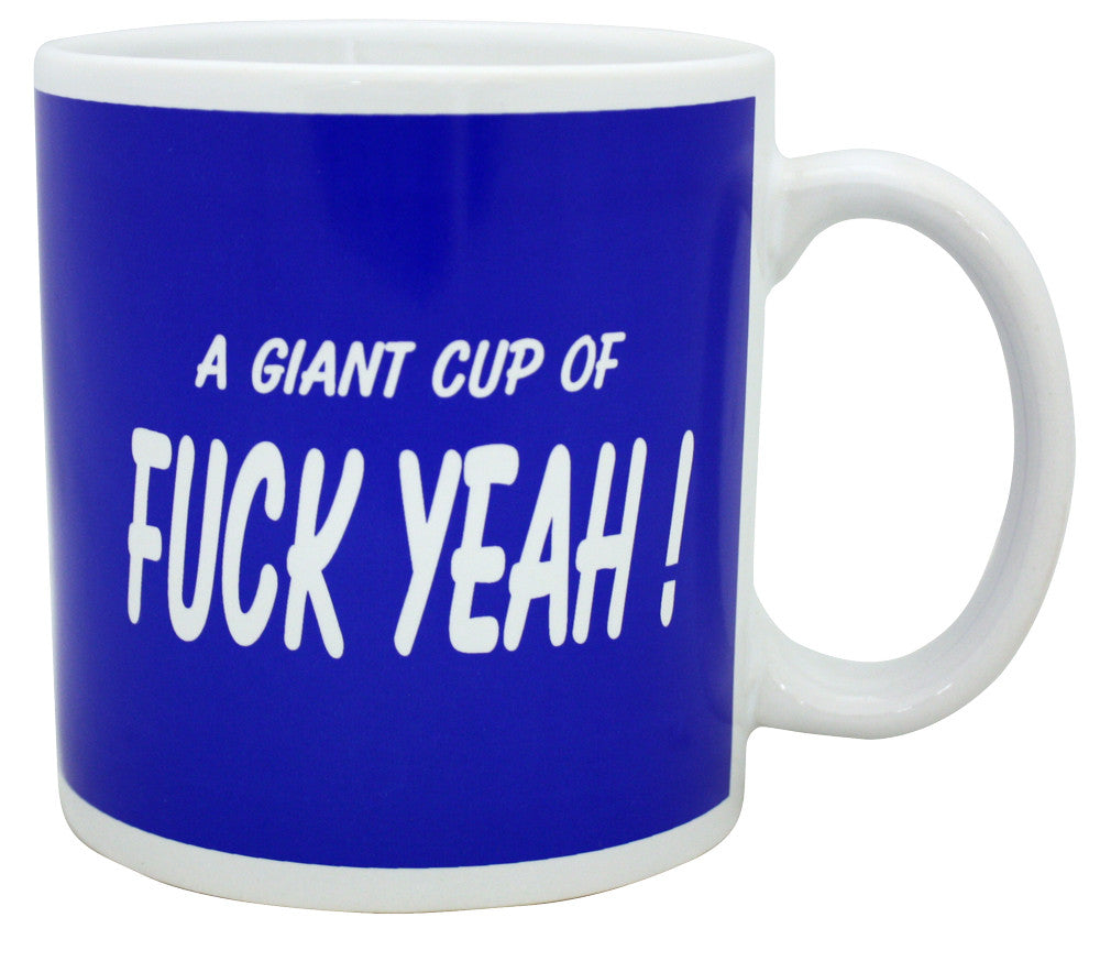 Giant Mug of Fuck Yeah